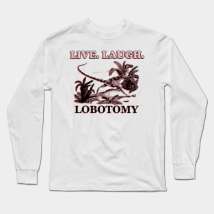 Live. Laugh. Lobotomy Dinosaur Long Sleeve T-Shirt